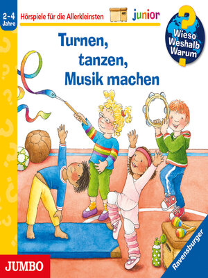 cover image of Turnen, tanzen, Musik machen [Wieso? Weshalb? Warum? JUNIOR Folge 71]